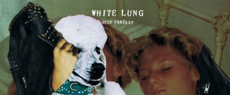 White Lung – Deep Fantasy, Domino Records, 17/06/2014