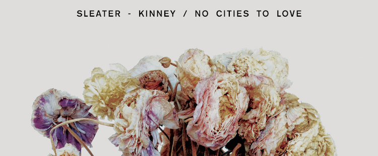 Sleater-Kinney - No Cities To Love